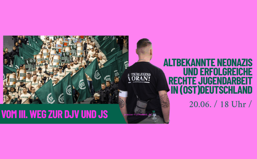 Vom 3. Weg zur DJV und JS – altbekannte Neonazis und erfolgreiche rechte Jugendarbeit in (Ost)deutschland